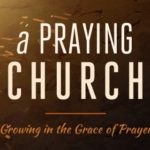 A Praying Church: Growing in the Grace of Prayer